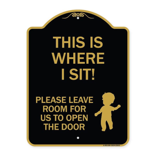 This Is Where I Sit! Please Leave Room for Us to Open Door Alum Sign, 18" x 24", BG-1824-22811